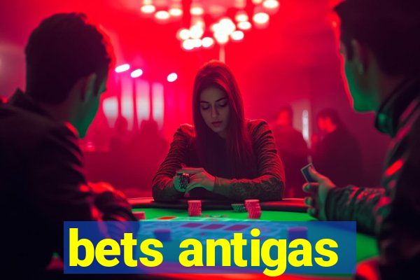 bets antigas